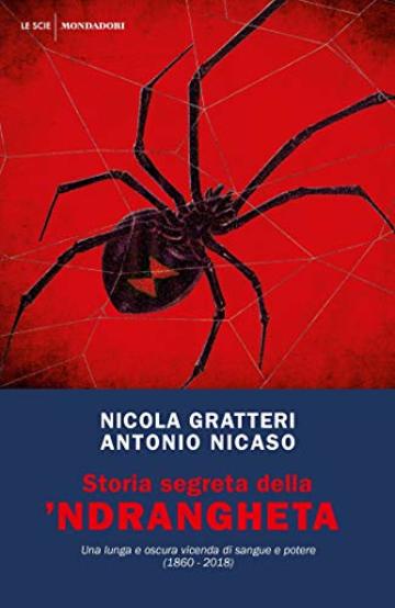 Storia segreta della 'ndrangheta: Una lunga e oscura vicenda di sangue e potere (1860 - 2018)